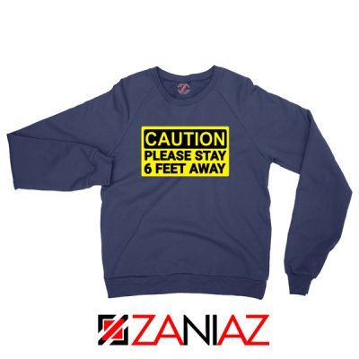 Caution Please Stay 6 Feet Away Navy Blue Sweatshirt