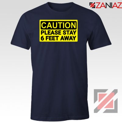 Caution Please Stay 6 Feet Away Navy Blue Tshirt