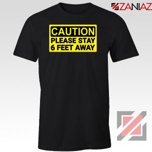 Caution Please Stay 6 Feet Away Tshirt