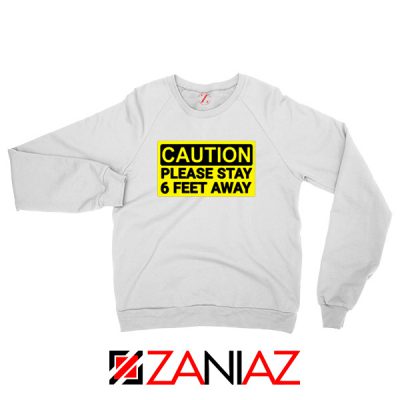 Caution Please Stay 6 Feet Away White Sweatshirt