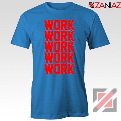 Rihanna Work Work Blue Tshirt