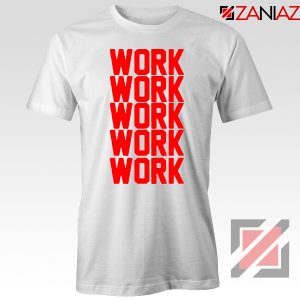 Rihanna Work Work Tshirt