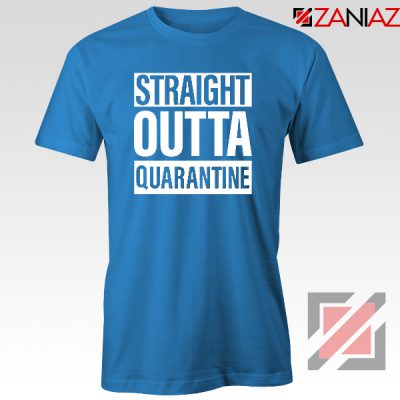 Straight Outta Quarantine BLue Tshirt
