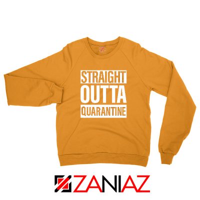 Straight Outta Quarantine Orange Sweatshirt