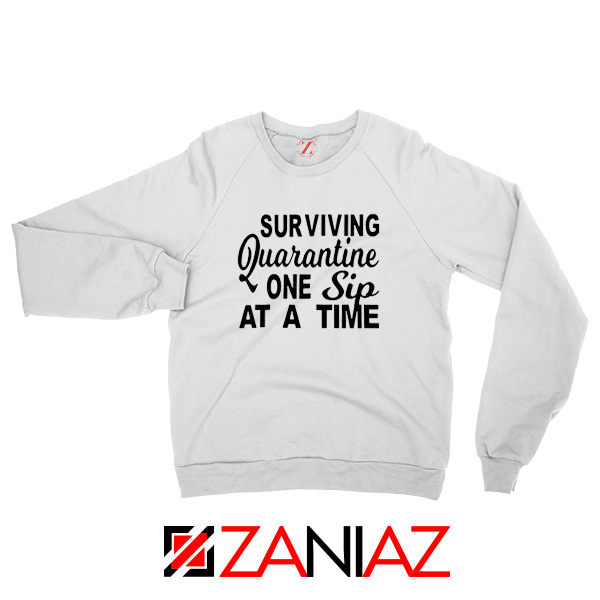 Surviving Quarantine One Sip At A Time Sweatshirt