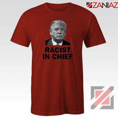 Cheap Racist in Chief Red Tshirt
