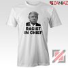 Cheap Racist in Chief Tshirt