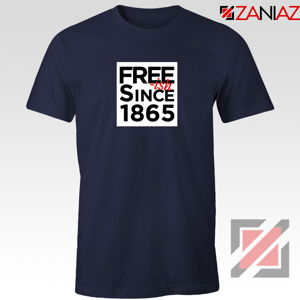 Free ish Since 1865 Navy Blue Tshirt