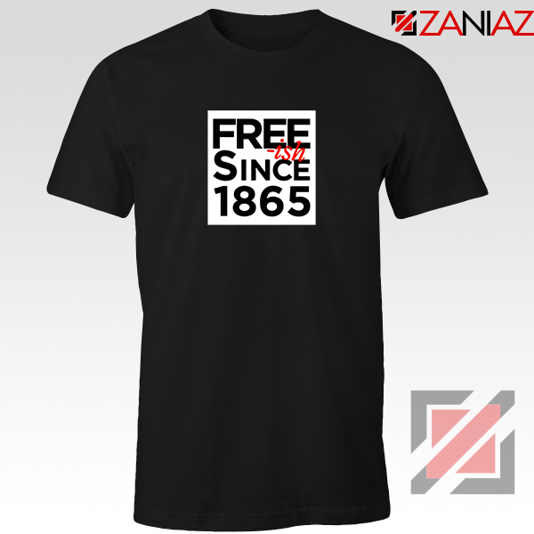 Free ish Since 1865 Tshirt