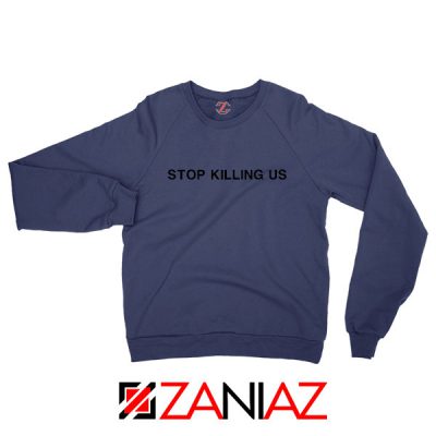 Stop Killing Us Black Americans Navy Blue Sweatshirt
