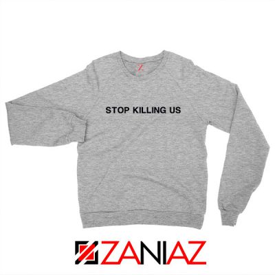 Stop Killing Us Black Americans Sport Grey Sweatshirt