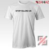 Stop Killing Us Black Americans Tshirt