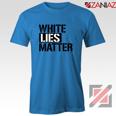 White Lies Matter Blue Tshirt