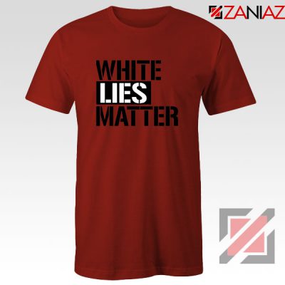 White Lies Matter Red Tshirt
