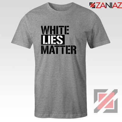 White Lies Matter Sport Grey Tshirt