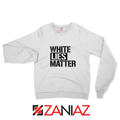 White Lies Matter Sweatshirt