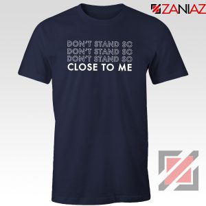 Dont Stand Co Close To Me Navy Blue Tshirt