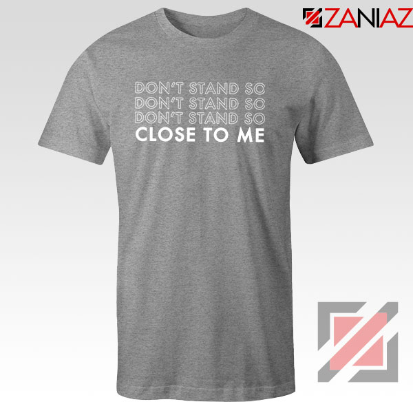 Dont Stand Co Close To Me Sport Grey Tshirt