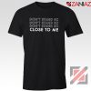 Dont Stand Co Close To Me Tshirt