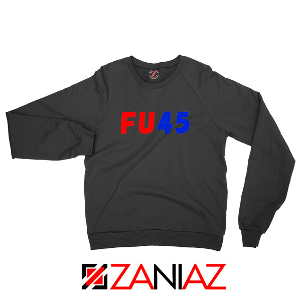 FU45 Anti Trump Black Sweatshirt