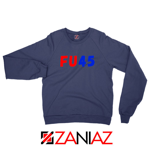FU45 Anti Trump Navy Blue Sweatshirt