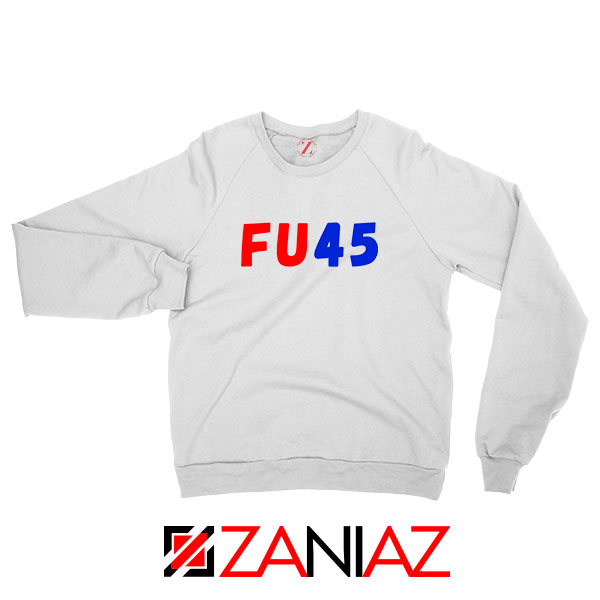 FU45 Anti Trump Sweatshirt