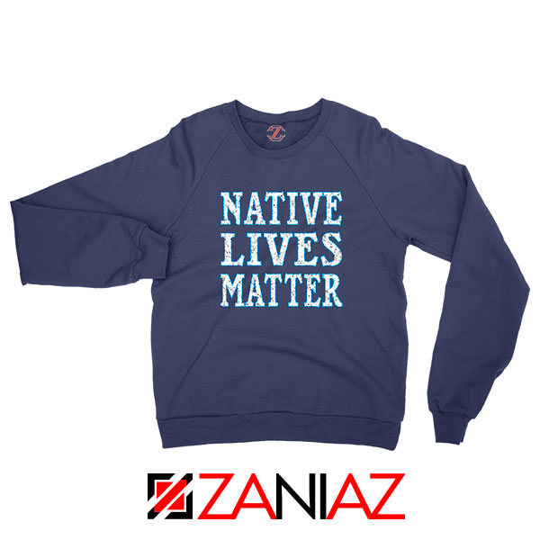 Native Lives Matter Navy Blue Sweatshirt