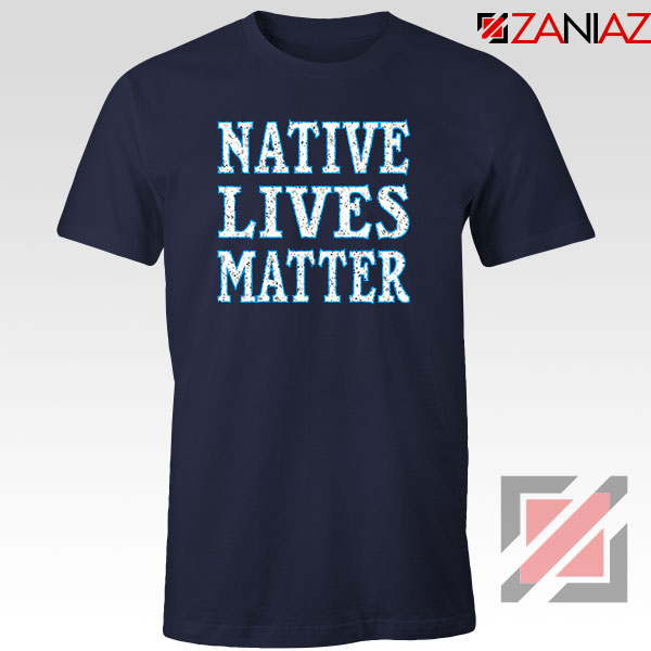 Native Lives Matter Navy Blue Tshirt
