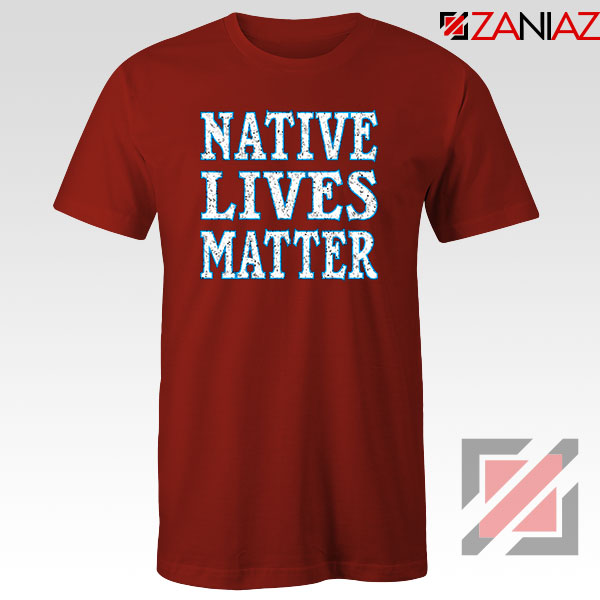Native Lives Matter Red Tshirt
