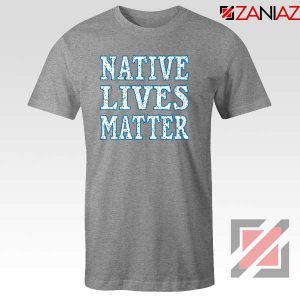 Native Lives Matter Sport Grey Tshirt
