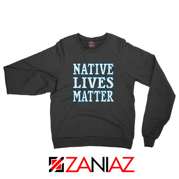 Native Lives Matter Sweatshirt