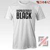 Unapologetically Black Tshirt