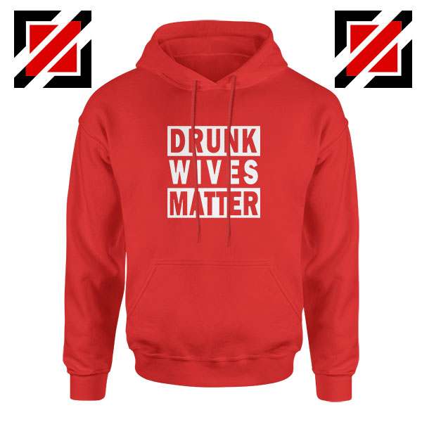 Drunk Wives Matter Red Hoodie