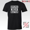 Drunk Wives Matter Tshirt