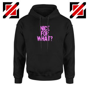 Nice for What Hoodie
