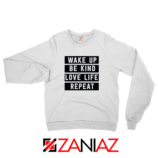 Wake Up Be Kind Love Life Repeat Sweatshirt