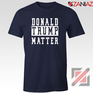 Donald Trump Matter Navy Blue Tshirt