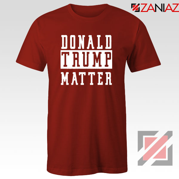 Donald Trump Matter Red Tshirt