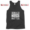 Donald Trump Matter Tank Top