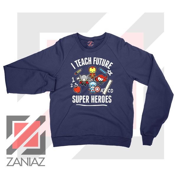 I Teach Future Super Heroes Navy Blue Sweater
