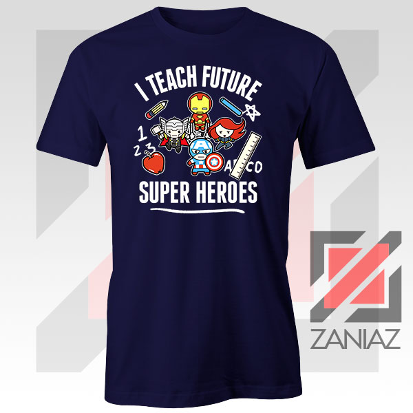 I Teach Future Super Heroes Navy Blue Tshirt