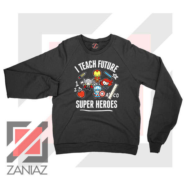 I Teach Future Super Heroes Sweater