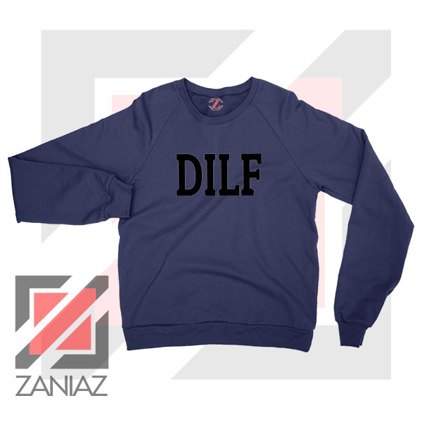 DILF Funny Father Day Graphic Navy Blue Sweatshirt