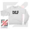 DILF Funny Father Day Graphic Sweatshirt