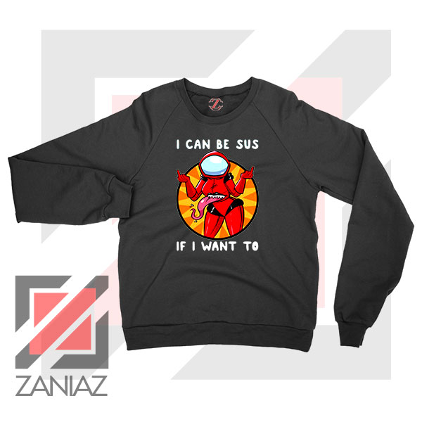 I Can Be SUS Funny Graphic Sweatshirt