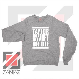 Taylor Swift Or Die Sport Grey Sweater