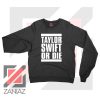Taylor Swift Or Die Sweater