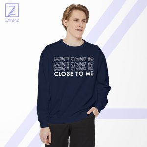 Dont Stand Co Close To Me Sweatshirt - Social Distancing