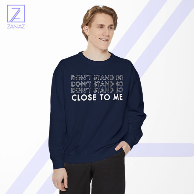 Dont Stand Co Close To Me Sweatshirt