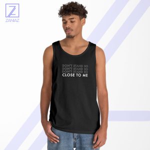 Dont Stand Co Close To Me Tank Top - Social Distancing
